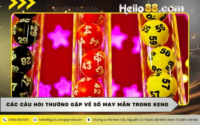 Các Câu Hỏi Thường Gặp Về Số May Mắn Trong Keno
