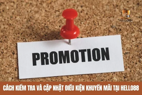 Cách Kiểm Tra và Cập Nhật Điều kiện Và Điều Khoản Khuyến Mãi tại Hello88