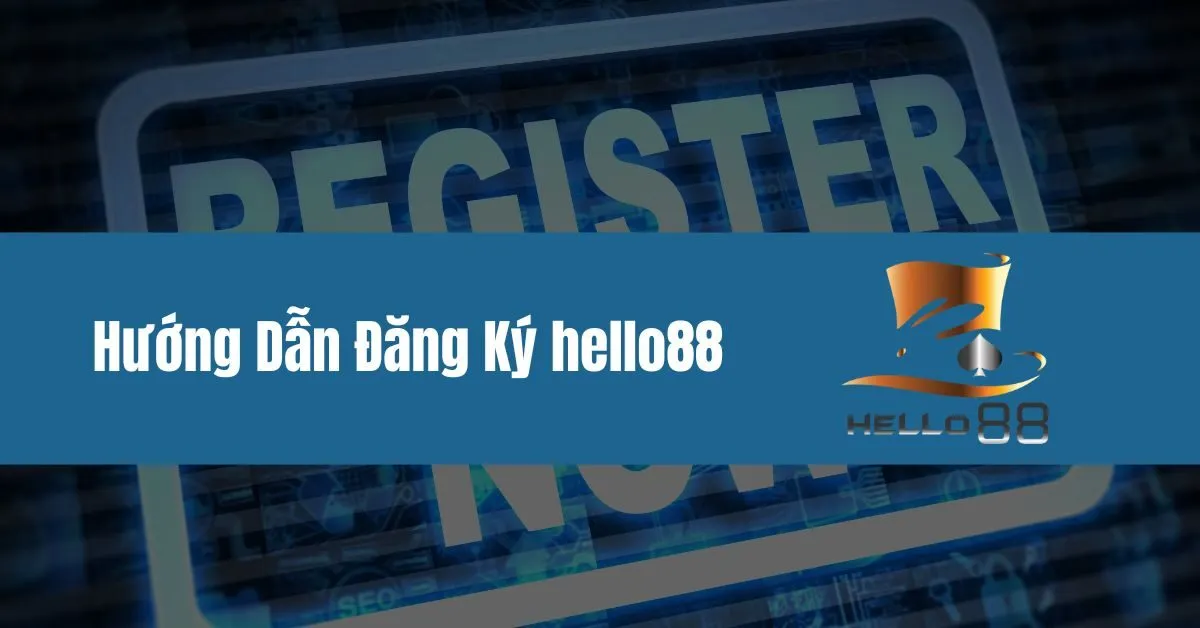 Hướng Dẫn Đăng Ký hello88