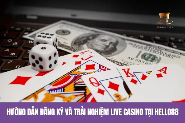 Hướng dẫn đăng ký và trải nghiệm Live Casino tại Hello88