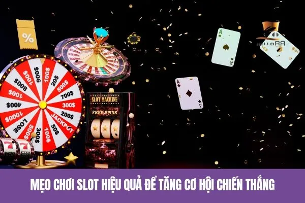 Mẹo chơi slot hiệu quả để tăng cơ hội chiến thắng