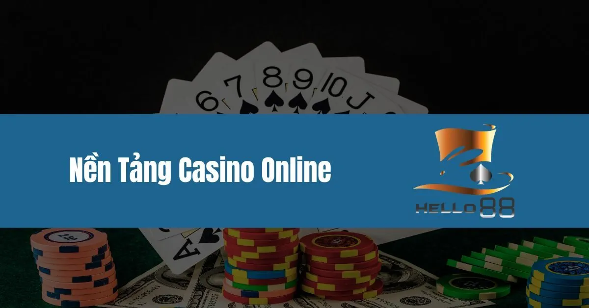 Tổng Hợp Các Nền Tảng Casino Online Hấp Dẫn Dễ Chơi Tại Hello88