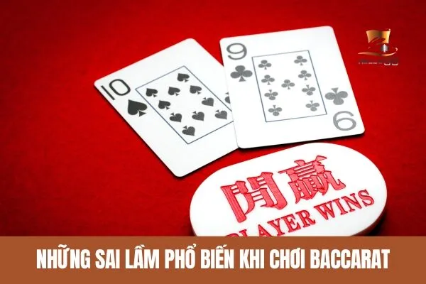 Những sai lầm phổ biến khi chơi Baccarat