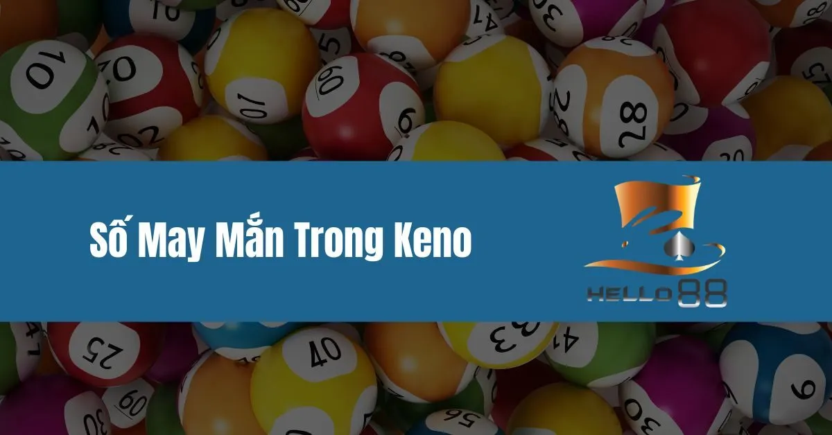 Làm Thế Nào Để Chọn Số May Mắn Trong Keno tại hello88
