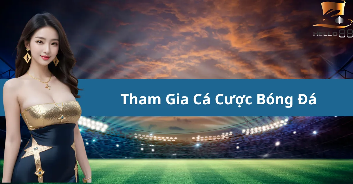 Hướng dẫn chi tiết cách tham gia cá cược bóng đá tại hello88