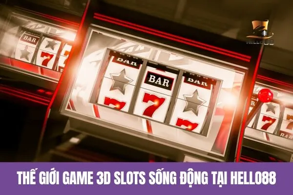Thế giới 3D slots sống động tại Hello88