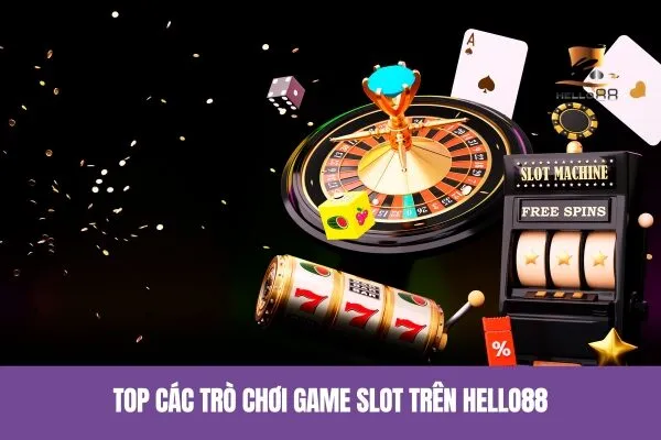Top các trò chơi Game Slot trên Hello88