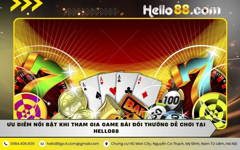 Ưu điểm nổi bật khi tham gia game bài đổi thưởng dễ chơi tại Hello88