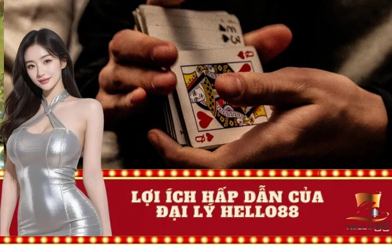 Lợi Ích Hấp Dẫn Của Đại Lý Hello88