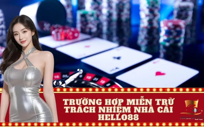Trường Hợp Miễn Trừ Trách Nhiệm Nhà Cái hello88